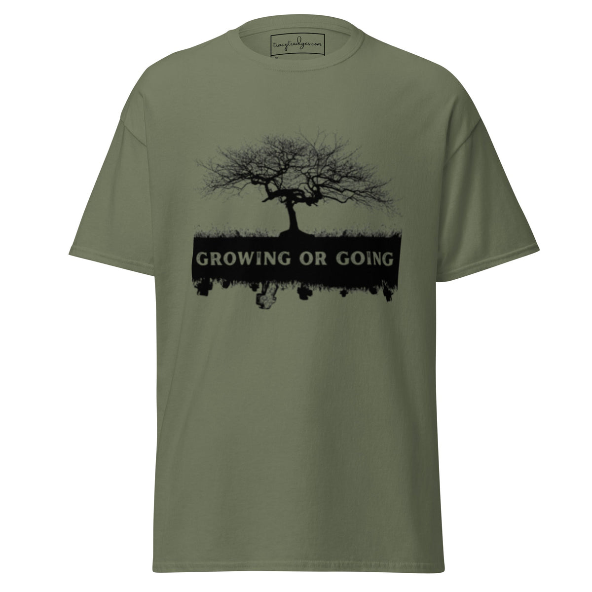 Growing or Going Classic T-Shirt - tracy trudges